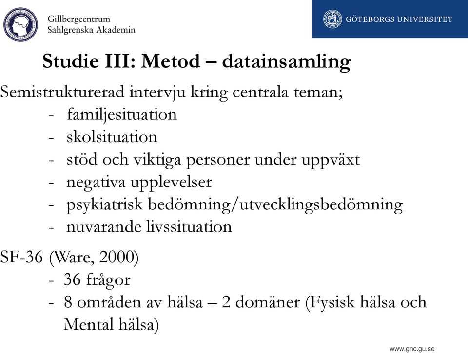 upplevelser - psykiatrisk bedömning/utvecklingsbedömning - nuvarande livssituation