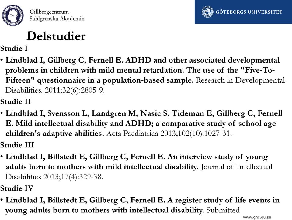 Studie II Lindblad I, Svensson L, Landgren M, Nasic S, Tideman E, Gillberg C, Fernell E. Mild intellectual disability and ADHD; a comparative study of school age children's adaptive abilities.