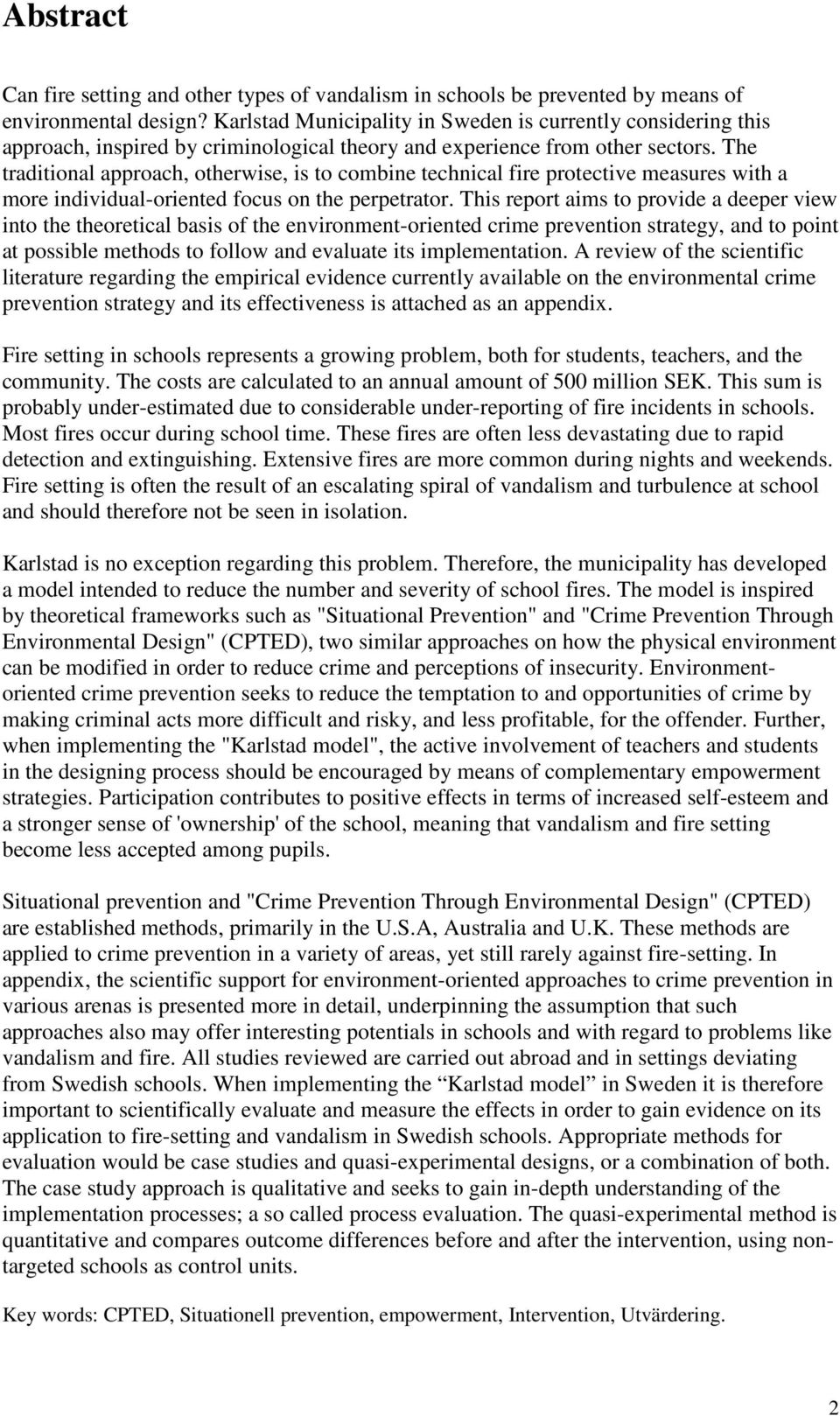 The traditional approach, otherwise, is to combine technical fire protective measures with a more individual-oriented focus on the perpetrator.