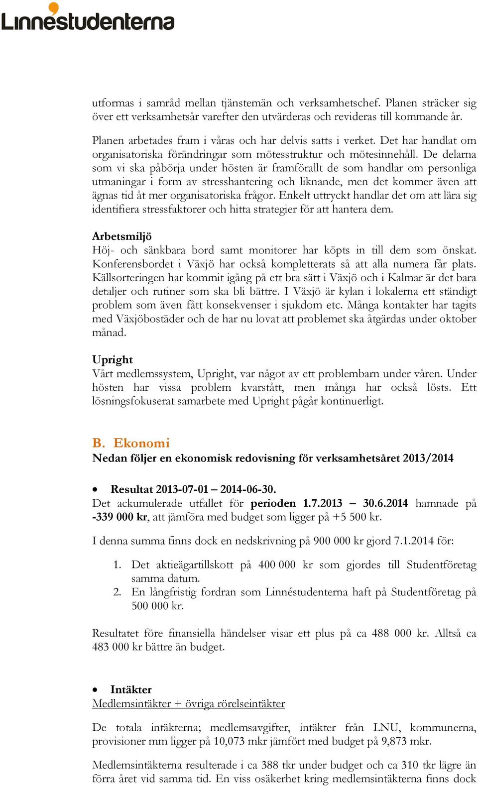 De delarna som vi ska påbörja under hösten är framförallt de som handlar om personliga utmaningar i form av stresshantering och liknande, men det kommer även att ägnas tid åt mer organisatoriska