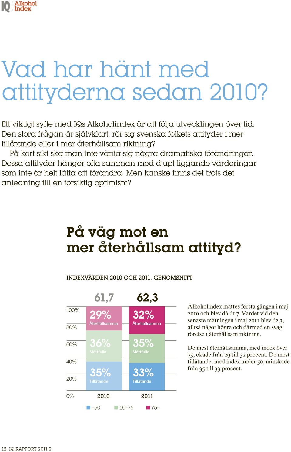 Dessa attityder hänger ofta samman med djupt liggande värderingar som inte är helt lätta att förändra. Men kanske finns det trots det anledning till en försiktig optimism?