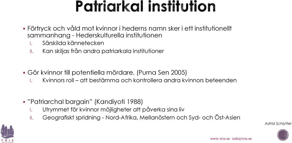 (Purna Sen 2005) I. Kvinnors roll att bestämma och kontrollera andra kvinnors beteenden Patriarchal bargain (Kandiyoti 1988) I.