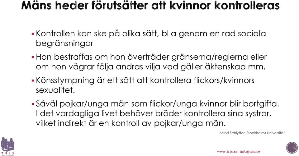 Könsstympning är ett sätt att kontrollera flickors/kvinnors sexualitet.