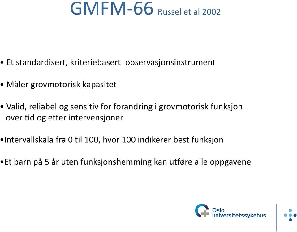 grovmotorisk funksjon over tid og etter intervensjoner Intervallskala fra 0 til 100,