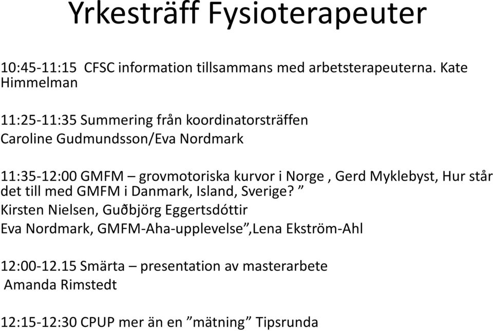grovmotoriska kurvor i Norge, Gerd Myklebyst, Hur står dettill med GMFM idanmark, Island, Sverige?