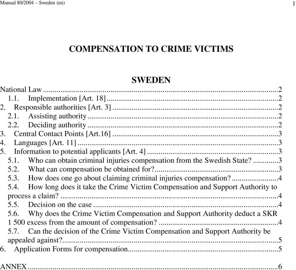 ... 3 5.2. What can compensation be obtained for?... 3 5.3. How does one go about claiming criminal injuries compensation?... 4 