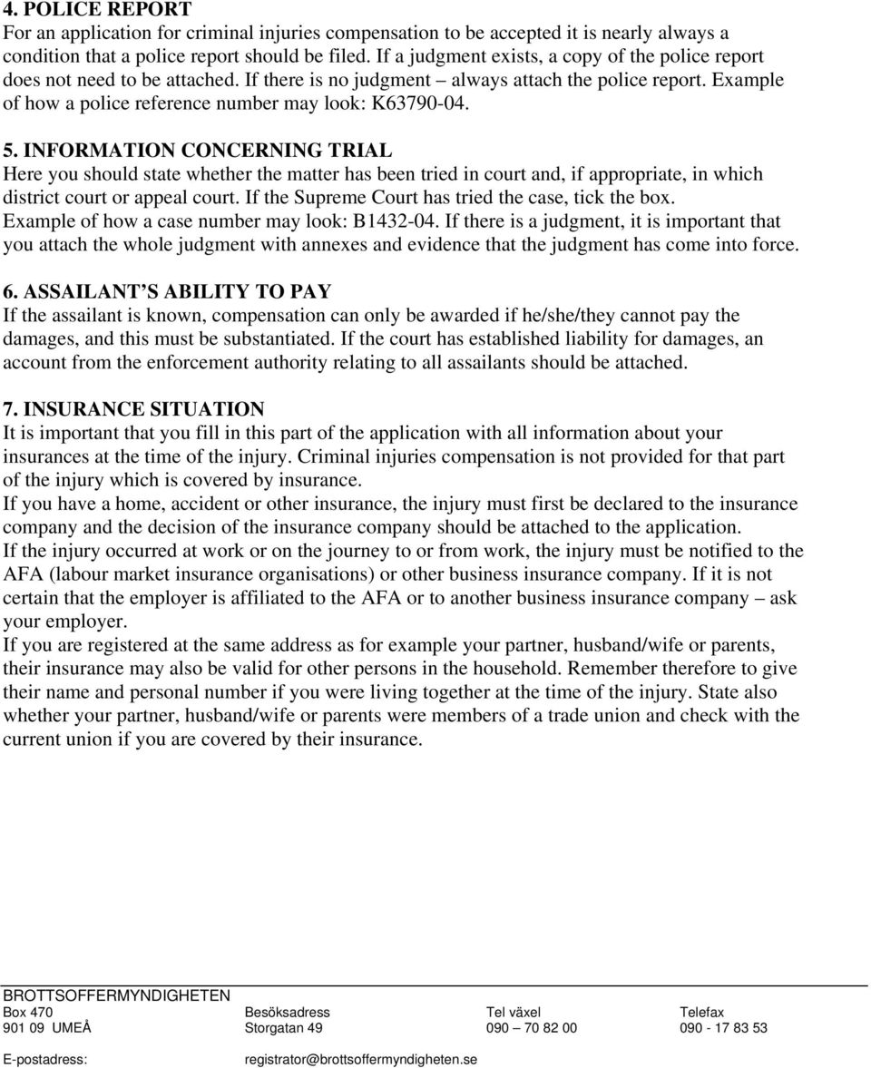 5. INFORMATION CONCERNING TRIAL Here you should state whether the matter has been tried in court and, if appropriate, in which district court or appeal court.