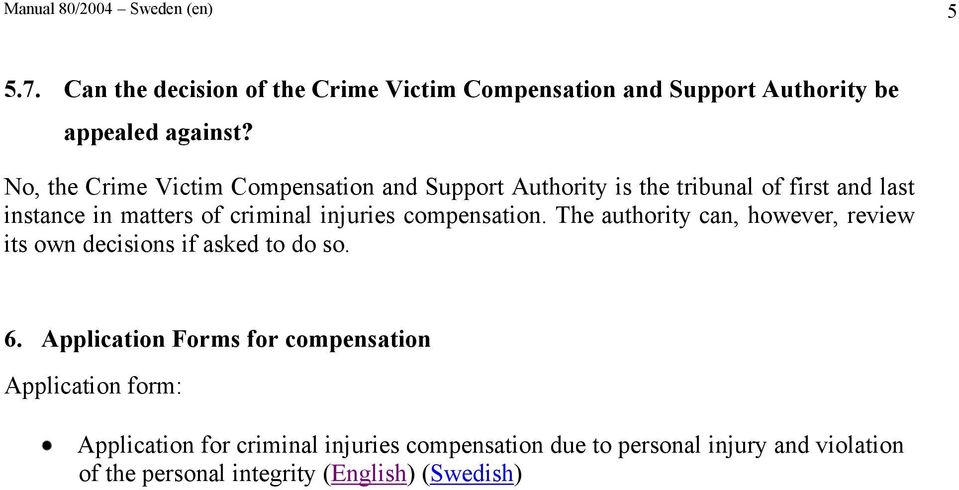 compensation. The authority can, however, review its own decisions if asked to do so. 6.