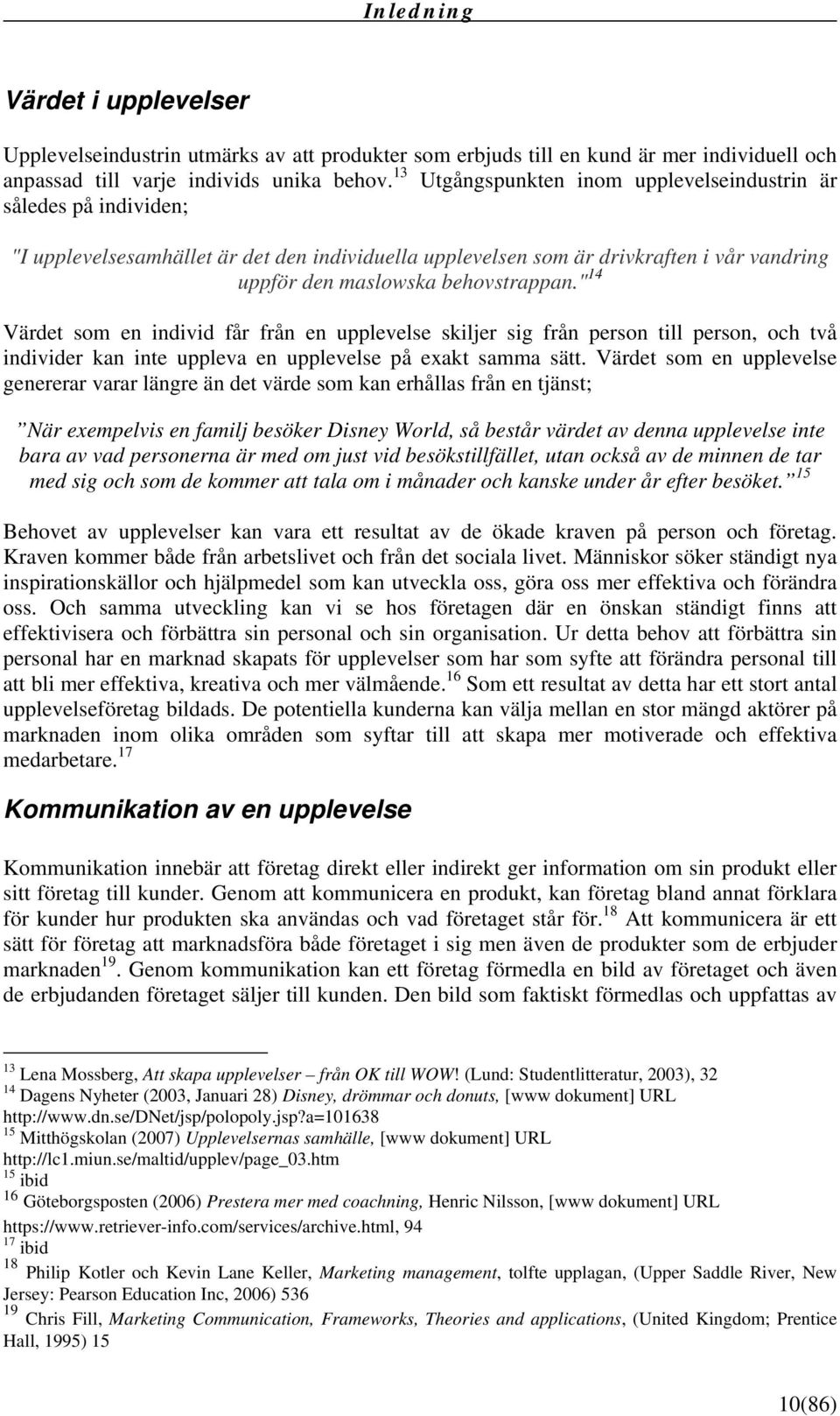 " 14 Värdet som en individ får från en upplevelse skiljer sig från person till person, och två individer kan inte uppleva en upplevelse på exakt samma sätt.