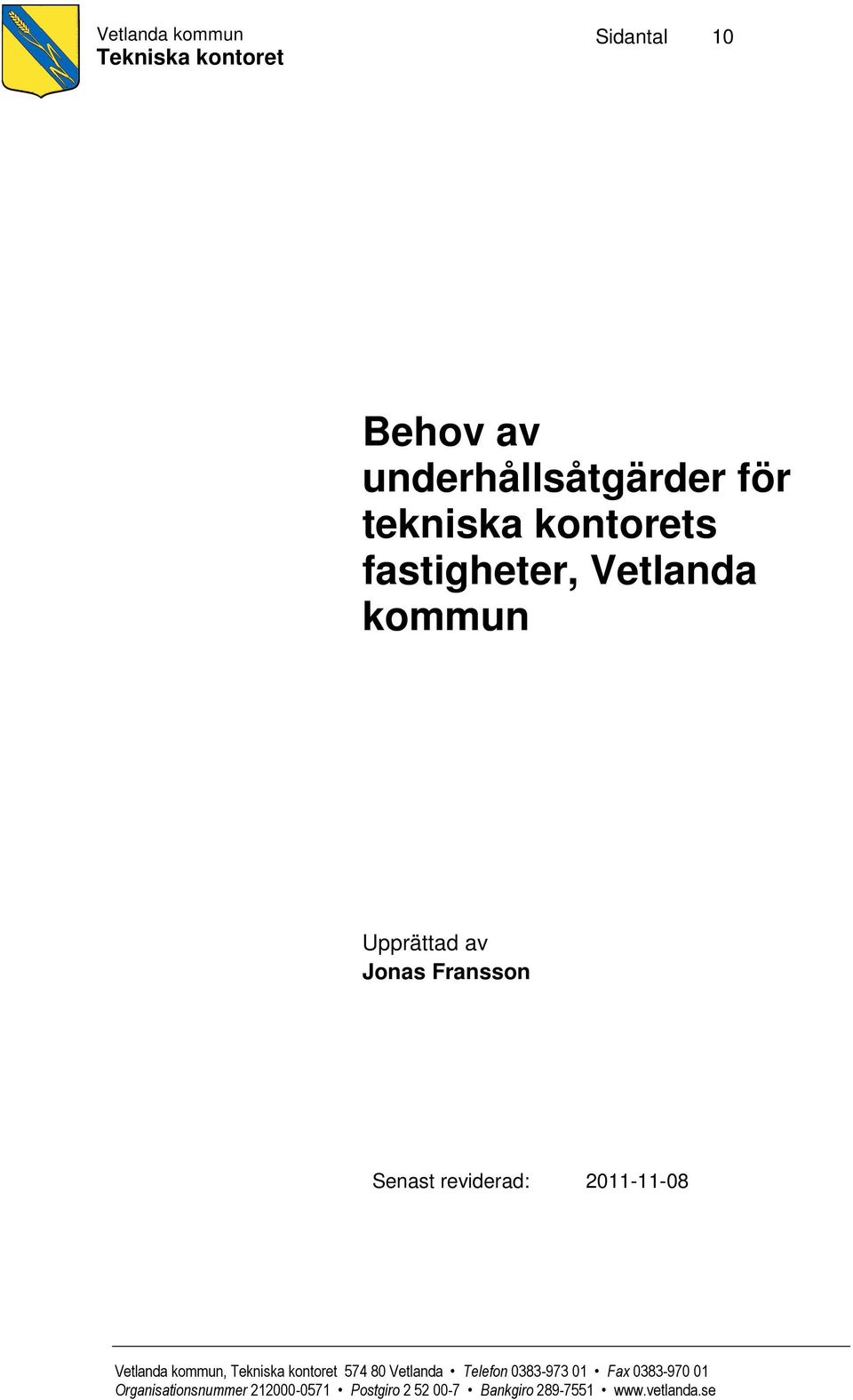 2011-11-08 Vetlanda kommun, Tekniska kontoret 574 80 Vetlanda Telefon 0383-973 01