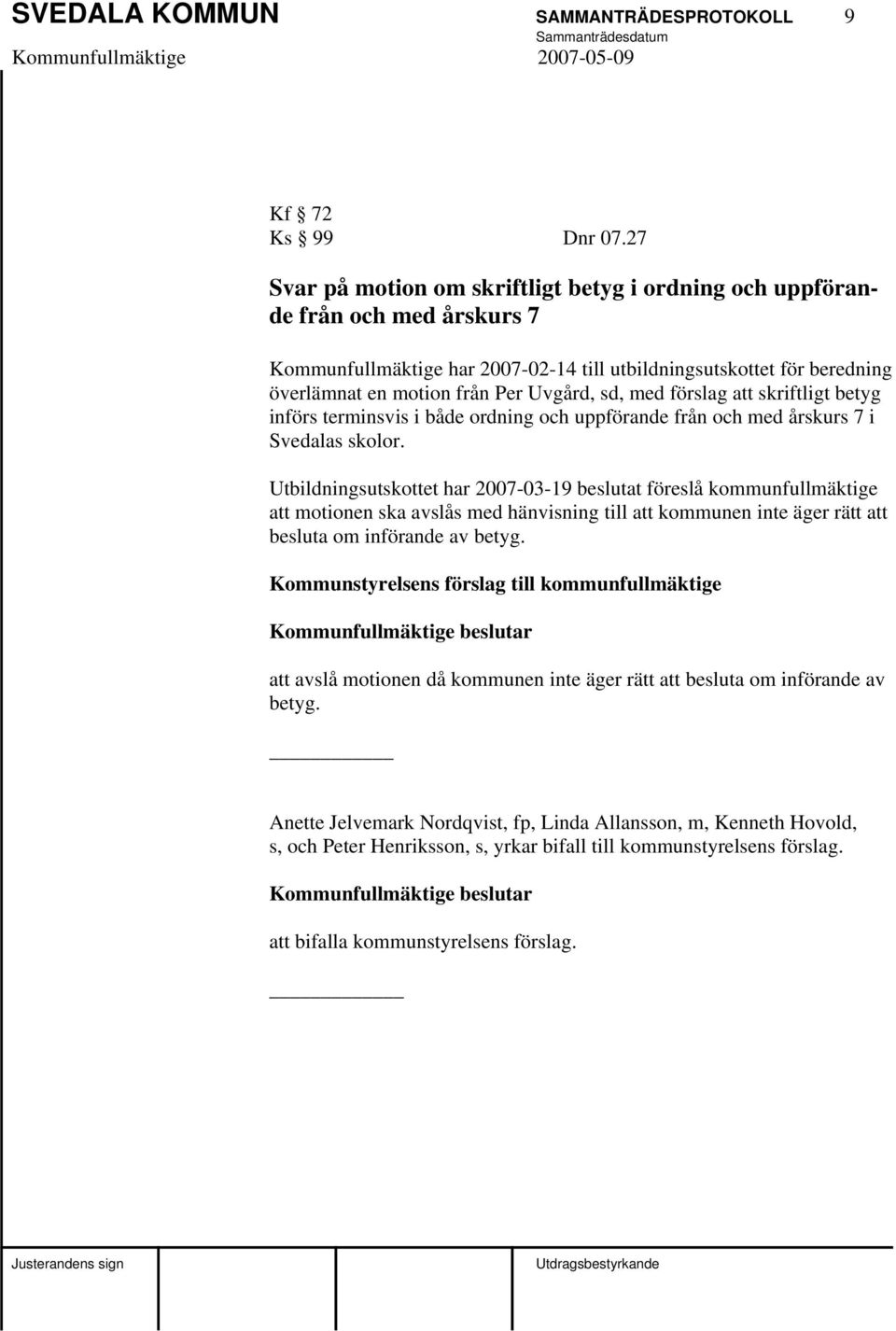 sd, med förslag att skriftligt betyg införs terminsvis i både ordning och uppförande från och med årskurs 7 i Svedalas skolor.