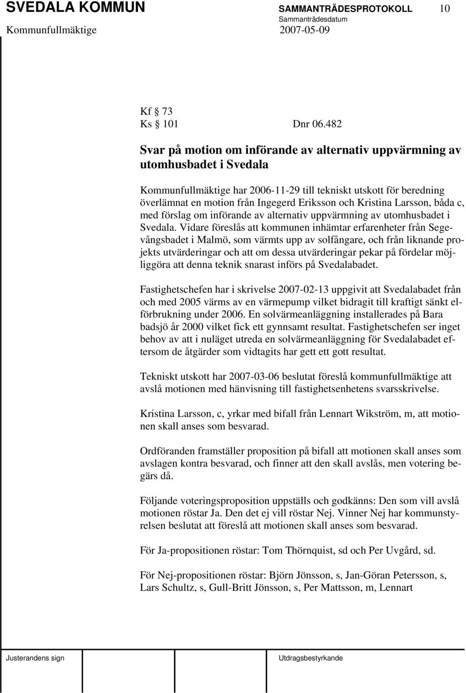 och Kristina Larsson, båda c, med förslag om införande av alternativ uppvärmning av utomhusbadet i Svedala.