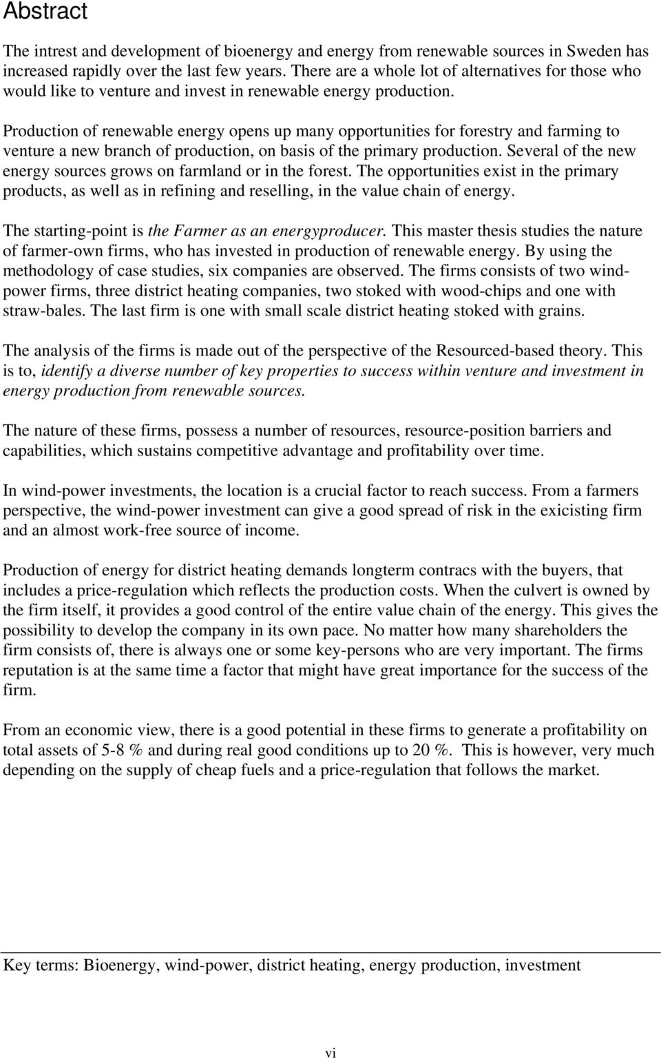 Production of renewable energy opens up many opportunities for forestry and farming to venture a new branch of production, on basis of the primary production.