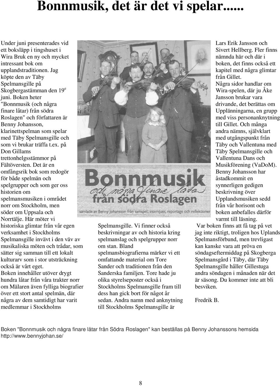 Boken heter "Bonnmusik (och några finare låtar) från södra Roslagen" och författaren är Benny Johansson, klarinettspelman som spelar med Täby Spelmansgille och som vi brukar träffa t.ex.