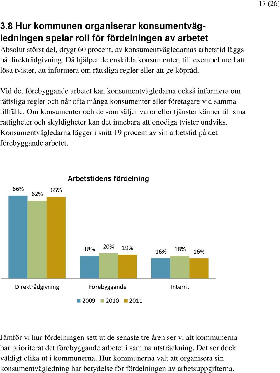 Vid det förebyggande arbetet kan konsumentvägledarna också informera om rättsliga regler och når ofta många konsumenter eller företagare vid samma tillfälle.