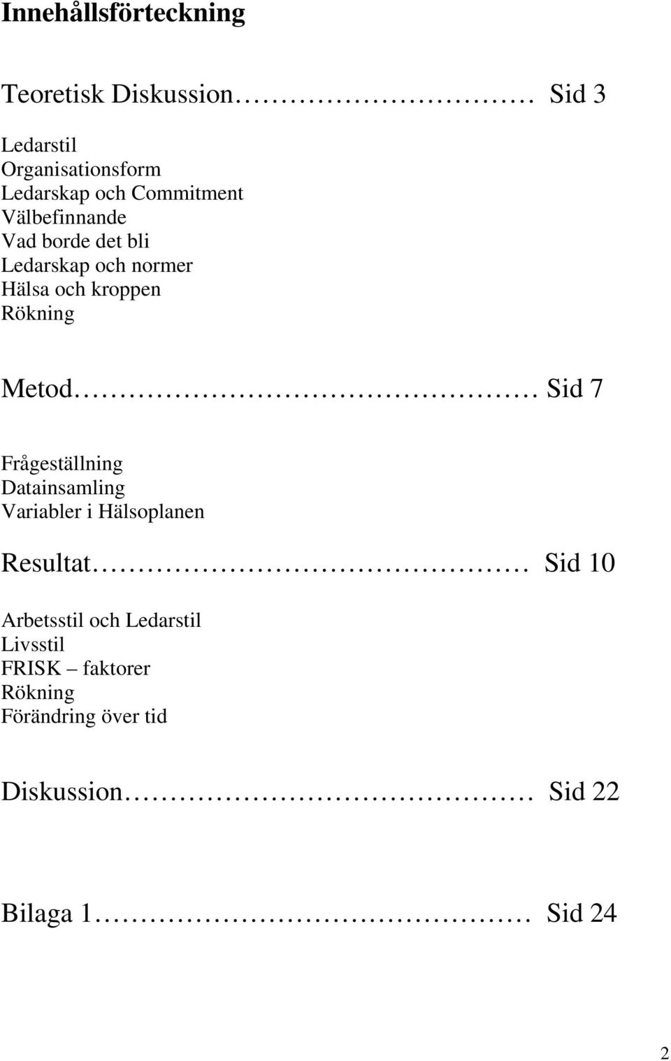 Metod Sid 7 Frågeställning Datainsamling Variabler i Hälsoplanen Resultat Sid 10 Arbetsstil
