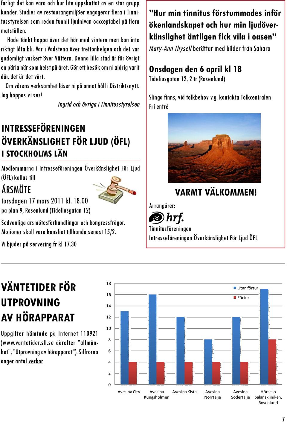 Denna lilla stad är för övrigt en pärla när som helst på året. Gör ett besök om ni aldrig varit där, det är det värt. Om vårens verksamhet läser ni på annat håll i Distriktsnytt. Jag hoppas vi ses!