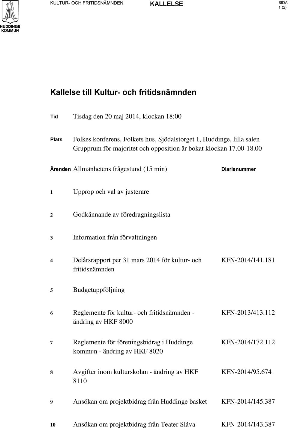 00 Ärenden Allmänhetens frågestund (15 min) Diarienummer 1 Upprop och val av justerare 2 Godkännande av föredragningslista 3 Information från förvaltningen 4 Delårsrapport per 31 mars 2014 för