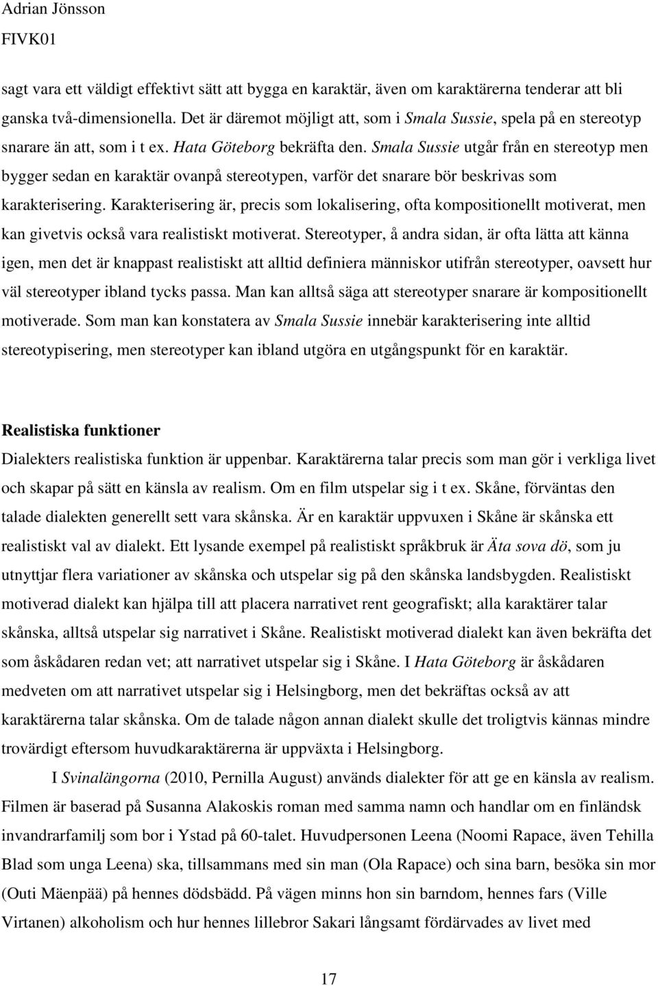 Smala Sussie utgår från en stereotyp men bygger sedan en karaktär ovanpå stereotypen, varför det snarare bör beskrivas som karakterisering.