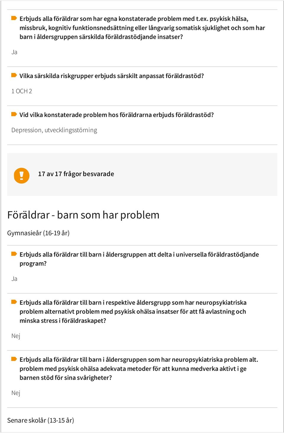 Vilka särskilda riskgrupper erbjuds särskilt anpassat föräldrastöd? 1 OCH 2 Vid vilka konstaterade problem hos föräldrarna erbjuds föräldrastöd?