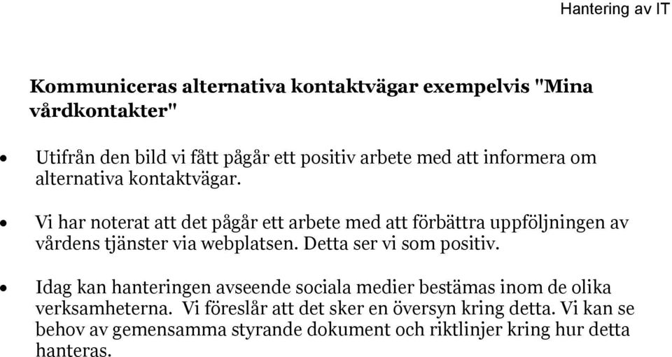 Vi har noterat att det pågår ett arbete med att förbättra uppföljningen av vårdens tjänster via webplatsen.