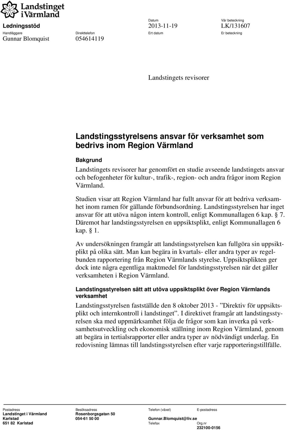 Värmland. Studien visar att Region Värmland har fullt ansvar för att bedriva verksamhet inom ramen för gällande förbundsordning.