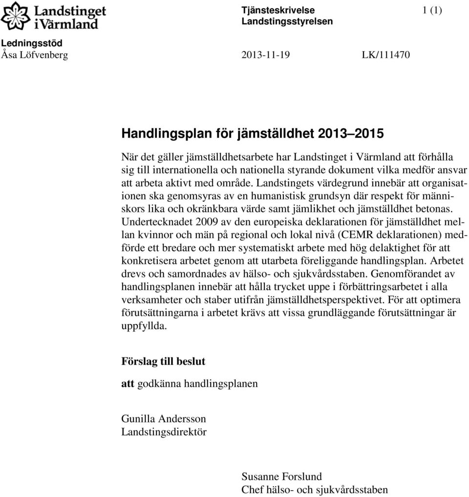 Landstingets värdegrund innebär att organisationen ska genomsyras av en humanistisk grundsyn där respekt för människors lika och okränkbara värde samt jämlikhet och jämställdhet betonas.