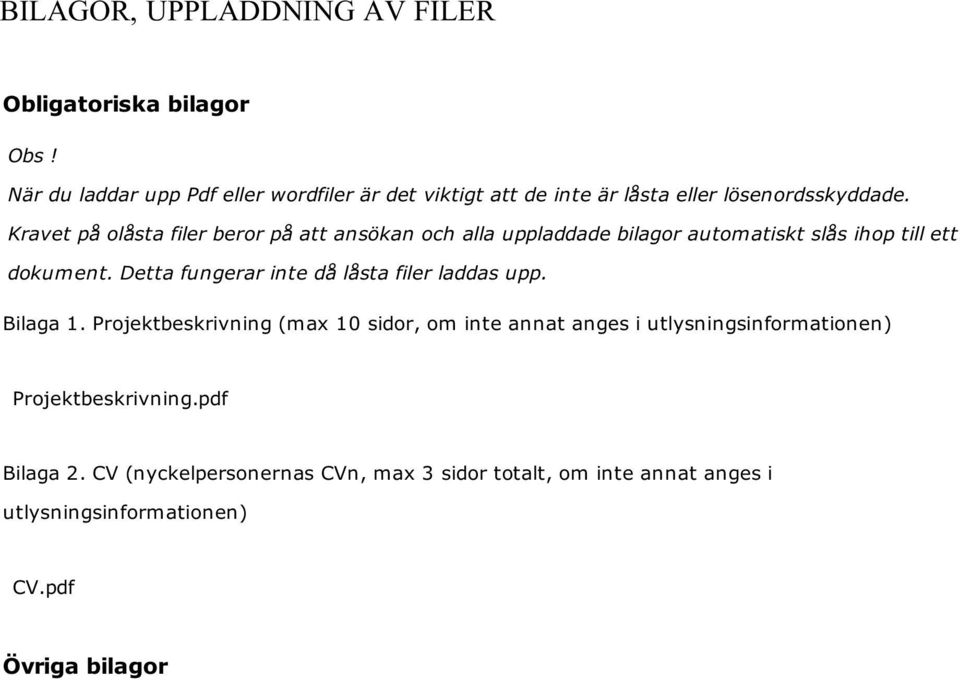 Kravet på olåsta filer beror på att ansökan och alla uppladdade bilagor automatiskt slås ihop till ett dokument.