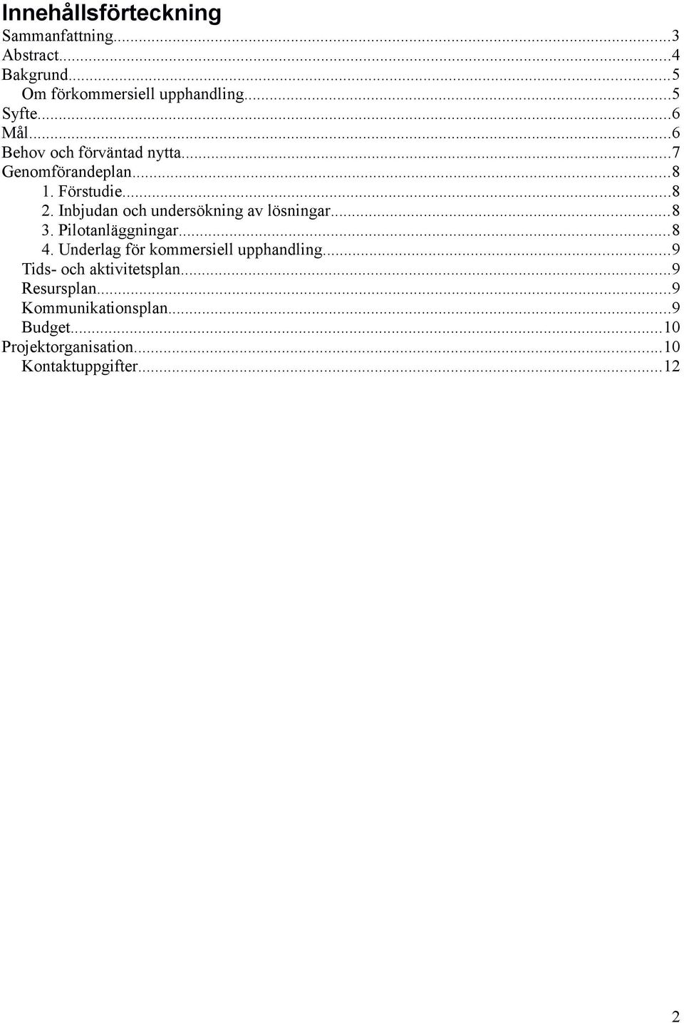 Inbjudan och undersökning av lösningar...8 3. Pilotanläggningar...8 4.