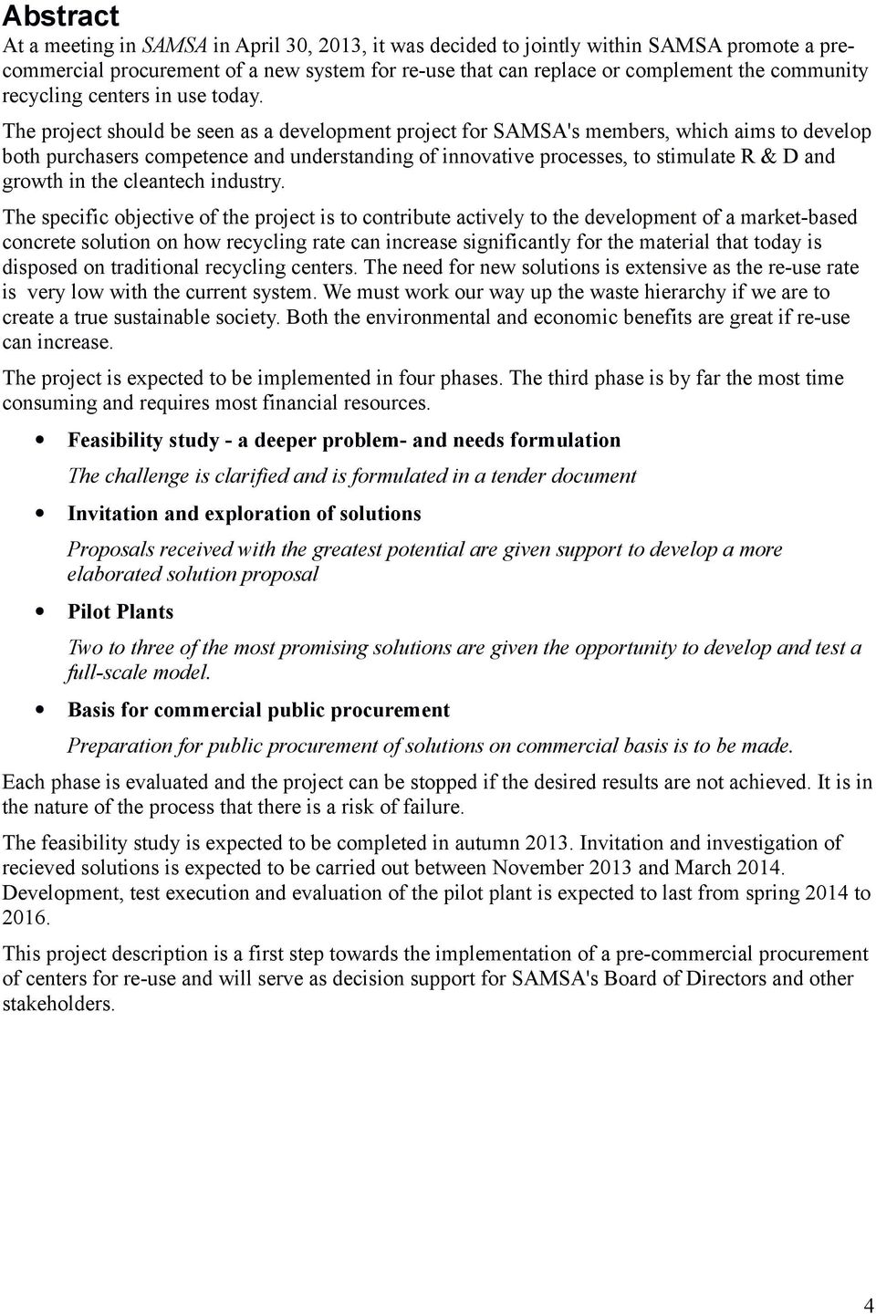 The project should be seen as a development project for SAMSA's members, which aims to develop both purchasers competence and understanding of innovative processes, to stimulate R & D and growth in