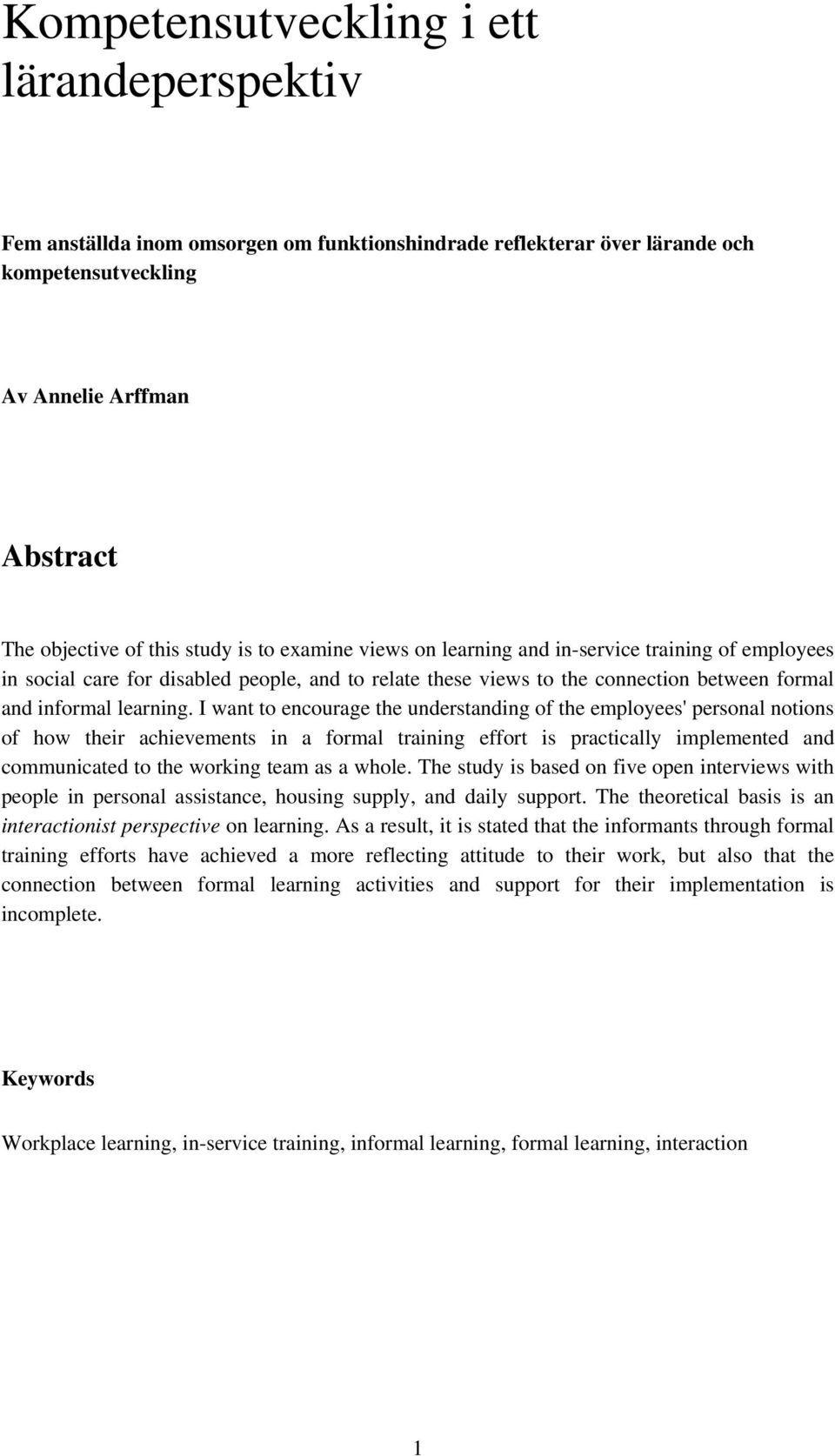 I want to encourage the understanding of the employees' personal notions of how their achievements in a formal training effort is practically implemented and communicated to the working team as a