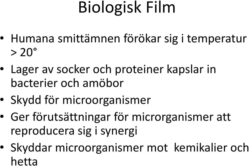 Skydd för microorganismer Ger förutsättningar för microrganismer