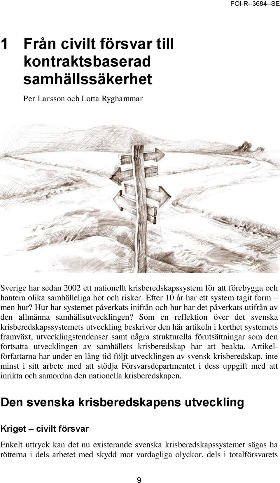 Som en reflektion över det svenska krisberedskapssystemets utveckling beskriver den här artikeln i korthet systemets framväxt, utvecklingstendenser samt några strukturella förutsättningar som den