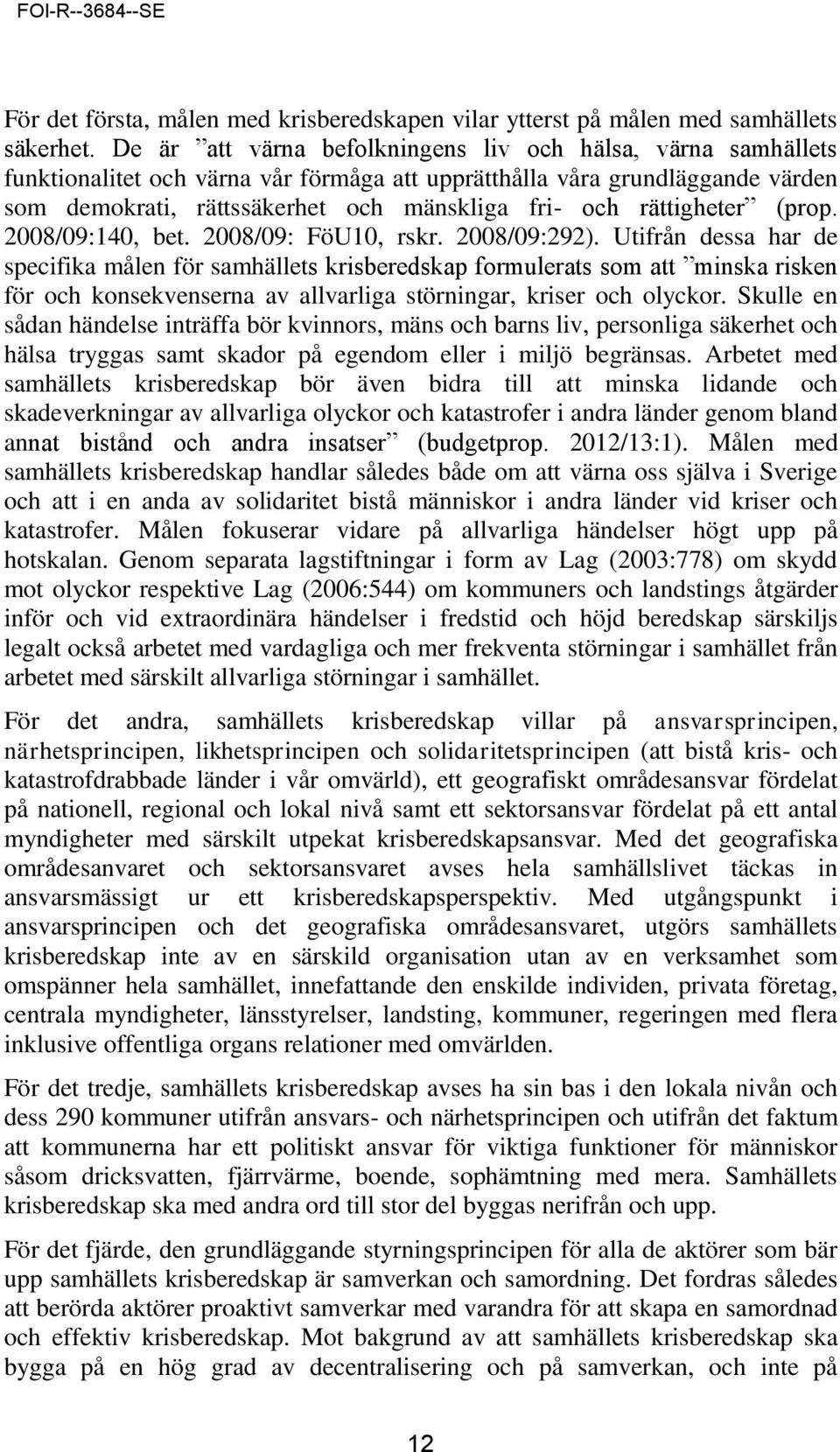 rättigheter (prop. 2008/09:140, bet. 2008/09: FöU10, rskr. 2008/09:292).