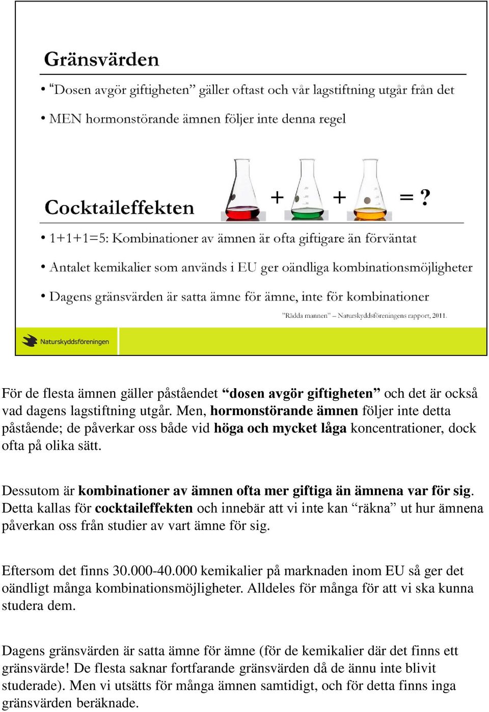 Dessutom är kombinationer av ämnen ofta mer giftiga än ämnena var för sig.