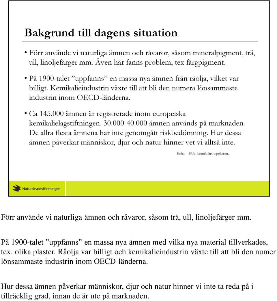 Råolja var billigt och kemikalieindustrin växte till att bli den numer lönsammaste industrin inom