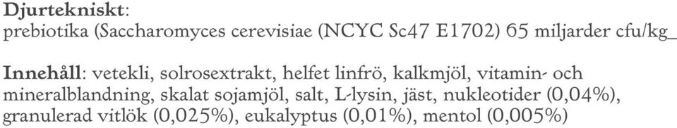 kalkmjöl, vitamin- och mineralblandning, skalat sojamjöl, salt, L-lysin,