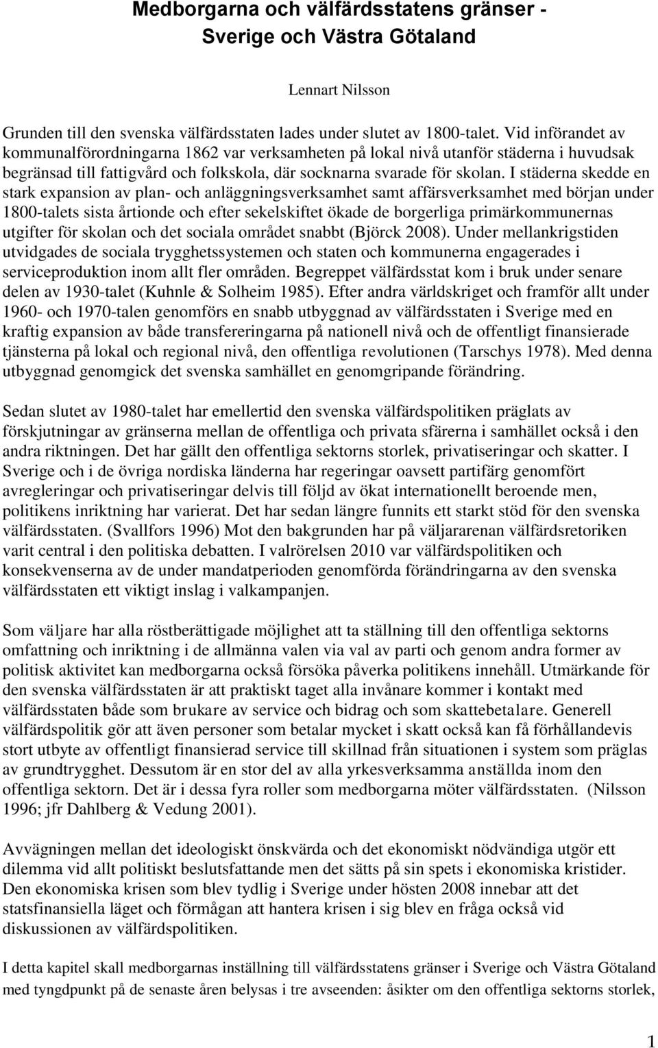 I städerna skedde en stark expansion av plan- och anläggningsverksamhet samt affärsverksamhet med början under 1800-talets sista årtionde och efter sekelskiftet ökade de borgerliga primärkommunernas