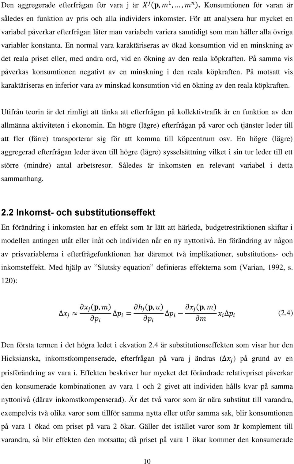 En normal vara karaktäriseras av ökad konsumtion vid en minskning av det reala priset eller, med andra ord, vid en ökning av den reala köpkraften.