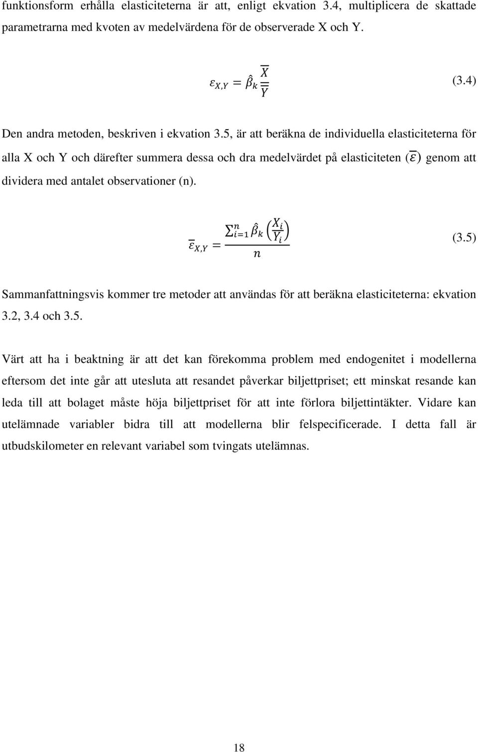 5, är att beräkna de individuella elasticiteterna för alla X och Y och därefter summera dessa och dra medelvärdet på elasticiteten ( ) genom att dividera med antalet observationer (n). ( ) (3.