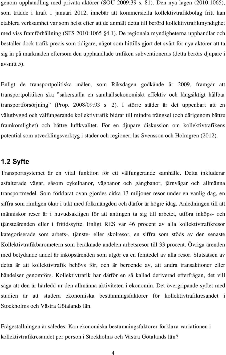 kollektivtrafikmyndighet med viss framförhållning (SFS 2010:1065 4.1).