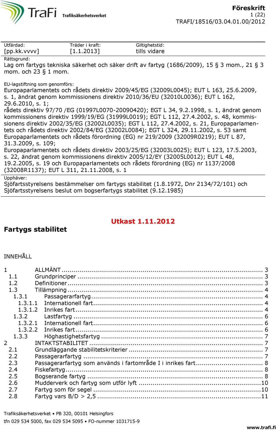 1, ändrat genom kommissionens direktiv 2010/36/EU (32010L0036); EUT L 162, 29.6.2010, s. 1; rådets direktiv 97/70 /EG (01997L0070-20090420); EGT L 34, 9.2.1998, s.