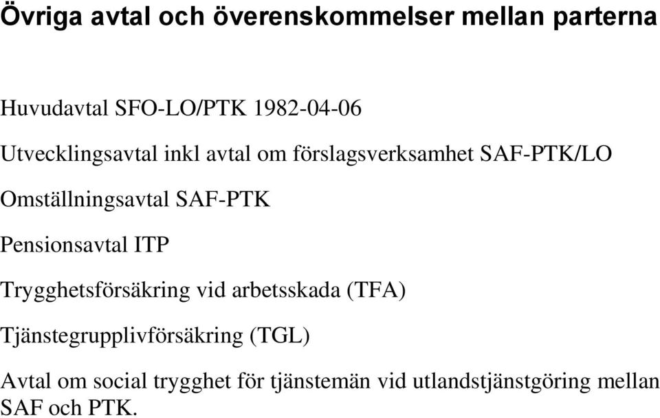 Pensionsavtal ITP Trygghetsförsäkring vid arbetsskada (TFA) Tjänstegrupplivförsäkring