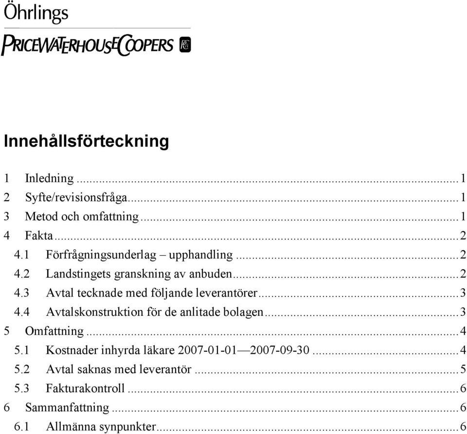 ..3 4.4 Avtalskonstruktion för de anlitade bolagen...3 5 Omfattning...4 5.