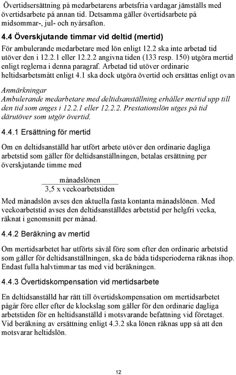 150) utgöra mertid enligt reglerna i denna paragraf. Arbetad tid utöver ordinarie heltidsarbetsmått enligt 4.