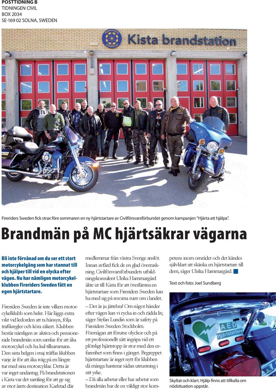 Nu har nämligen motorcykelklubben Fireriders Sweden fått en egen hjärtstartare. Fireriders Sweden är inte vilken motorcykelklubb som helst.