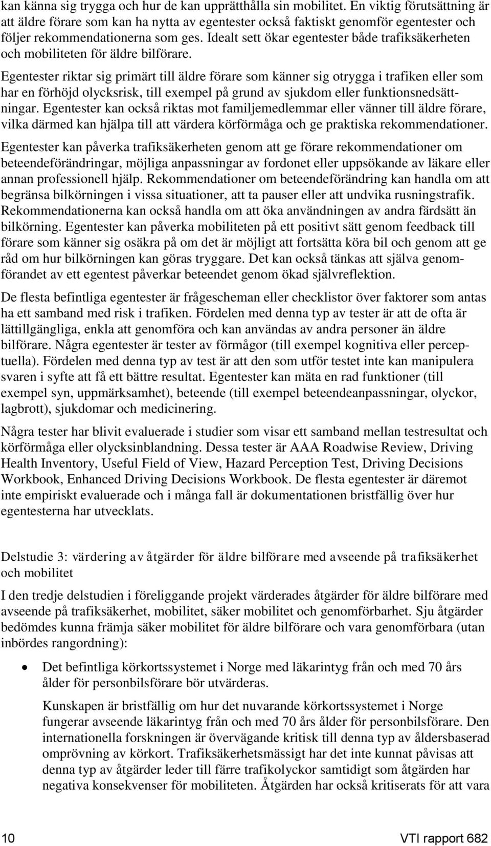 Idealt sett ökar egentester både trafiksäkerheten och mobiliteten för äldre bilförare.