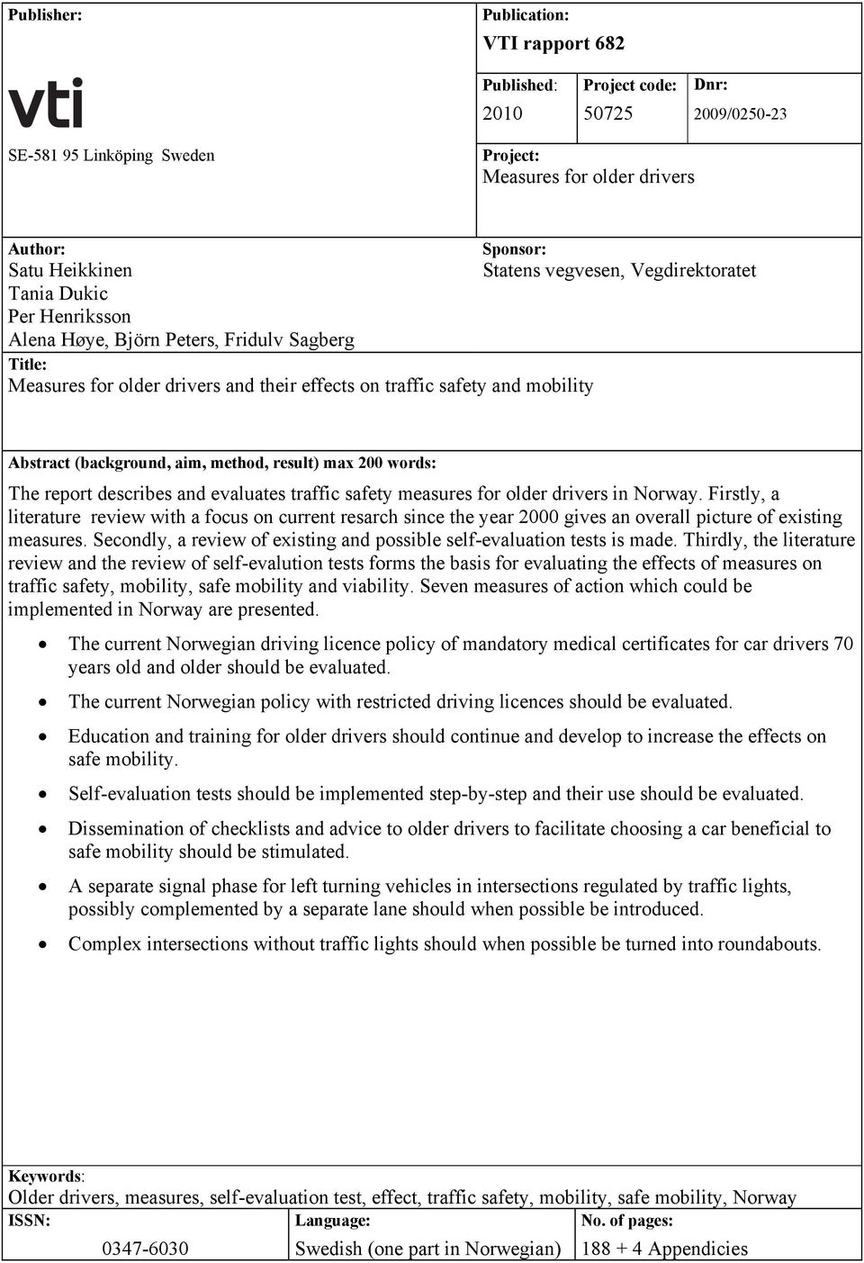 aim, method, result) max 200 words: The report describes and evaluates traffic safety measures for older drivers in Norway.