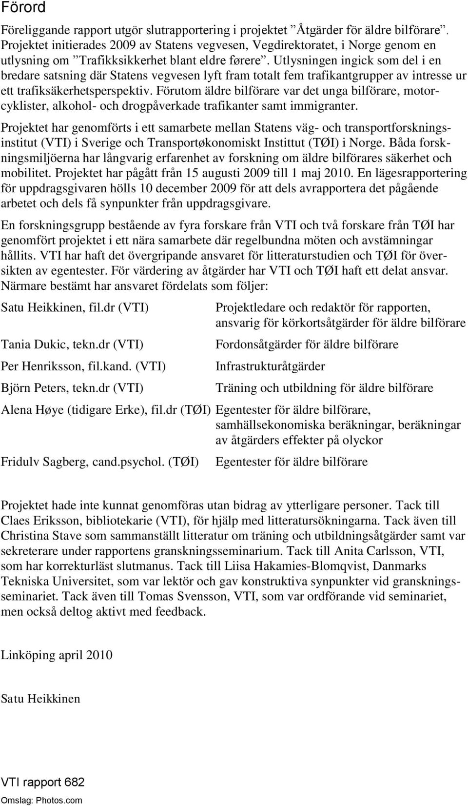 Utlysningen ingick som del i en bredare satsning där Statens vegvesen lyft fram totalt fem trafikantgrupper av intresse ur ett trafiksäkerhetsperspektiv.