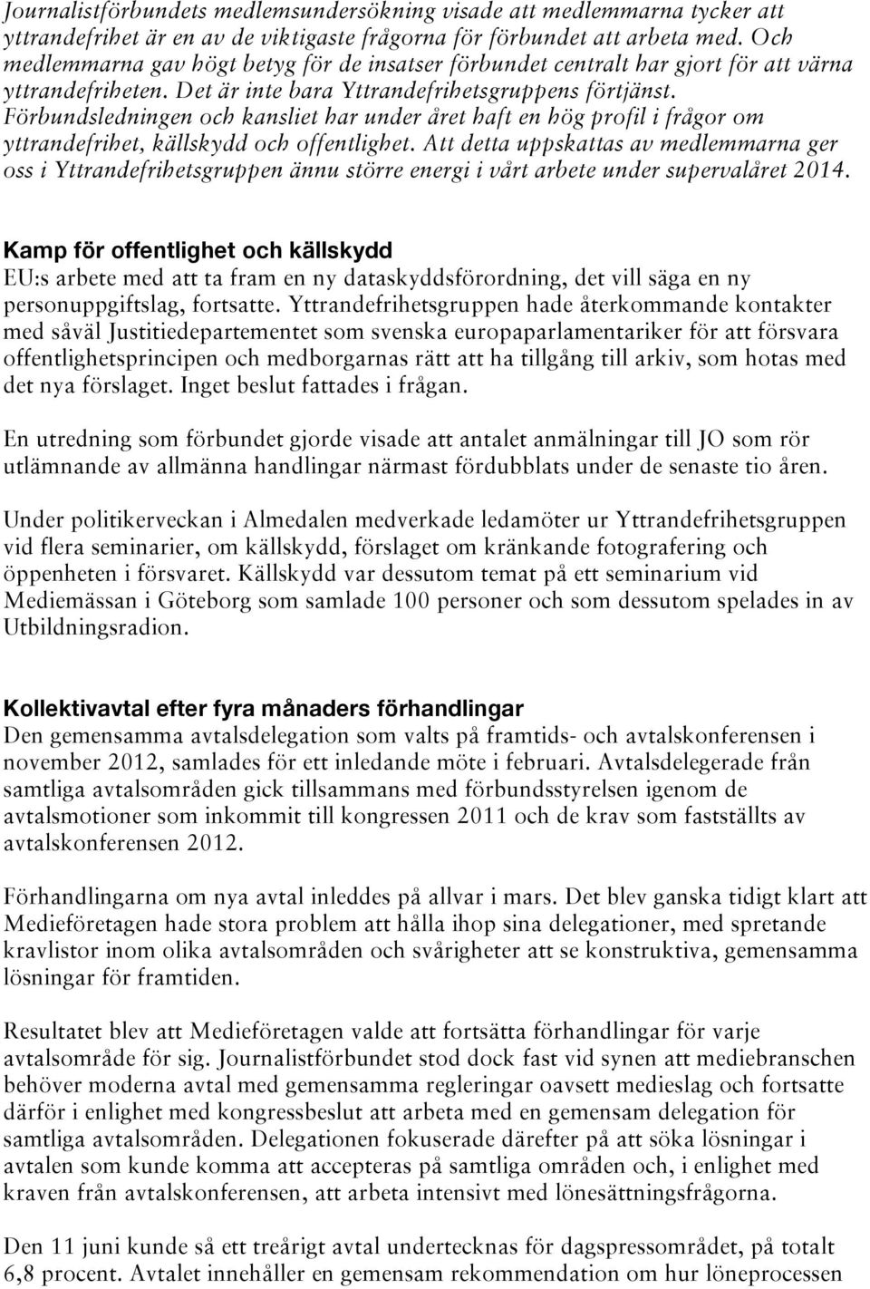 Förbundsledningen och kansliet har under året haft en hög profil i frågor om yttrandefrihet, källskydd och offentlighet.